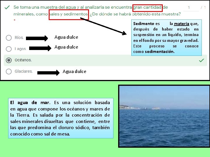 Agua dulce El agua de mar. Es una solución basada en agua que compone