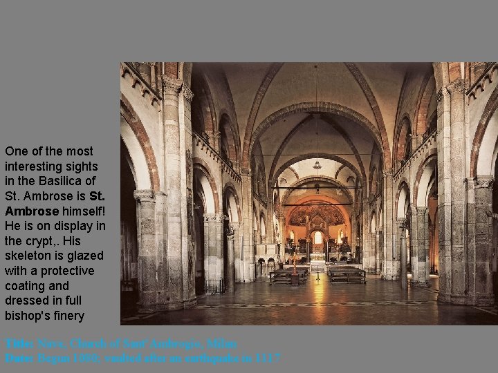 One of the most interesting sights in the Basilica of St. Ambrose is St.