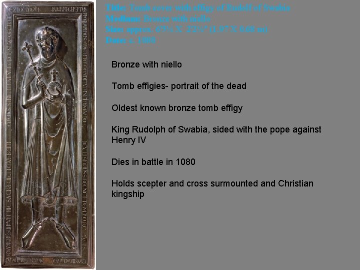 Title: Tomb cover with effigy of Rudolf of Swabia Medium: Bronze with niello Size:
