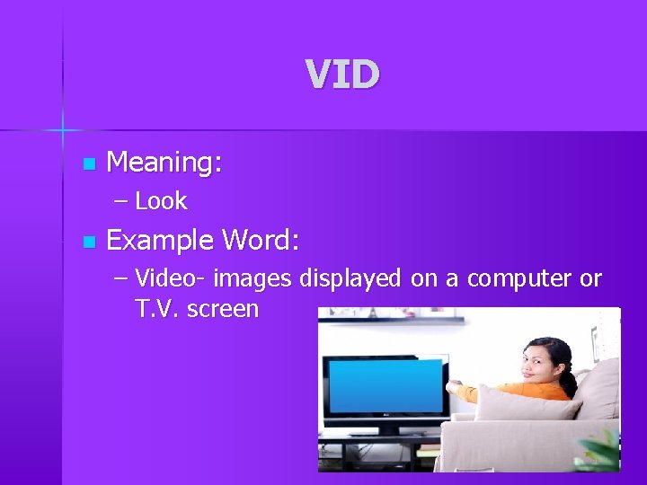 VID n Meaning: – Look n Example Word: – Video- images displayed on a VID n Meaning: – Look n Example Word: – Video- images displayed on a