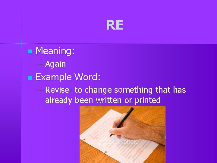 RE n Meaning: – Again n Example Word: – Revise- to change something that RE n Meaning: – Again n Example Word: – Revise- to change something that
