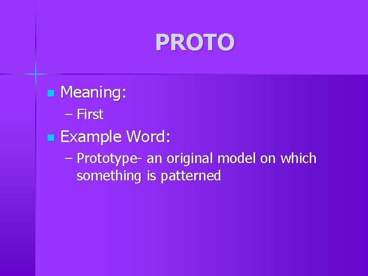 PROTO n Meaning: – First n Example Word: – Prototype- an original model on PROTO n Meaning: – First n Example Word: – Prototype- an original model on