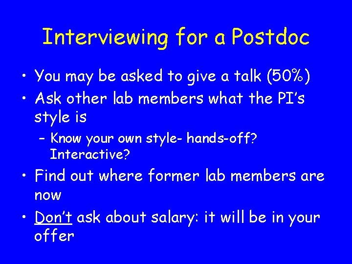 Interviewing for a Postdoc • You may be asked to give a talk (50%)