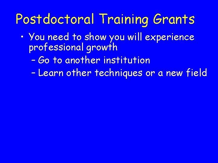 Postdoctoral Training Grants • You need to show you will experience professional growth –