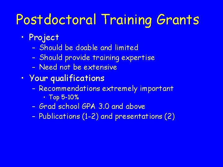 Postdoctoral Training Grants • Project – Should be doable and limited – Should provide