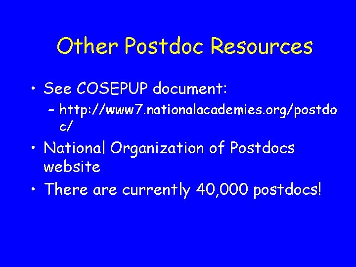 Other Postdoc Resources • See COSEPUP document: – http: //www 7. nationalacademies. org/postdo c/