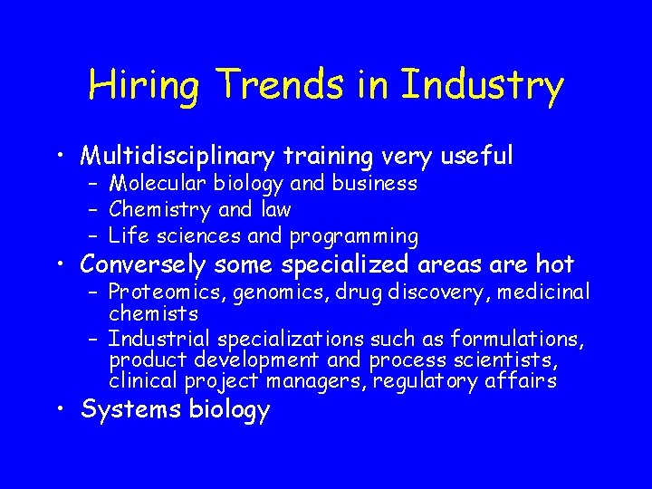 Hiring Trends in Industry • Multidisciplinary training very useful – Molecular biology and business