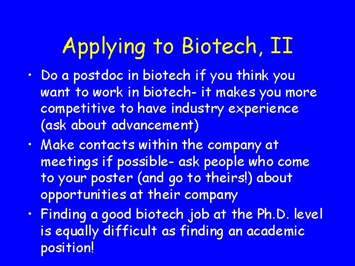 Applying to Biotech, II • Do a postdoc in biotech if you think you