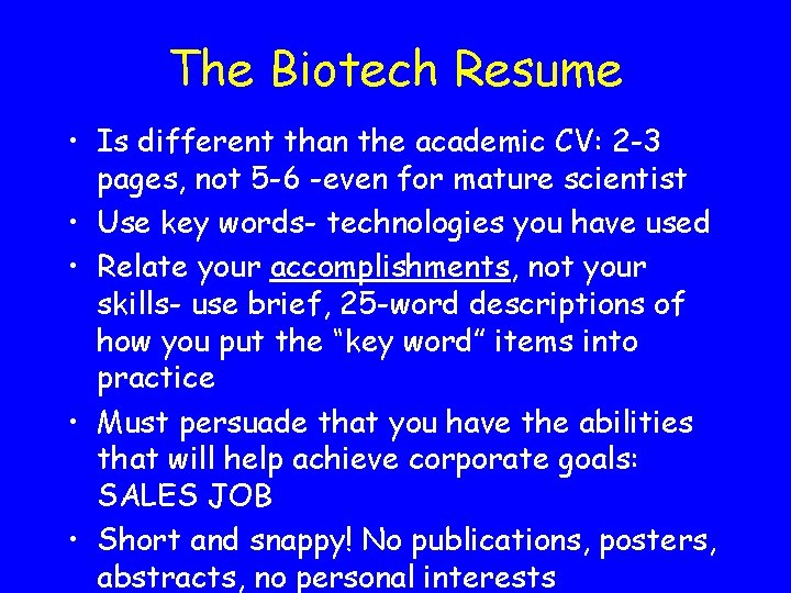 The Biotech Resume • Is different than the academic CV: 2 -3 pages, not