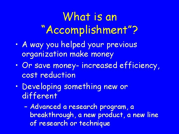 What is an “Accomplishment”? • A way you helped your previous organization make money