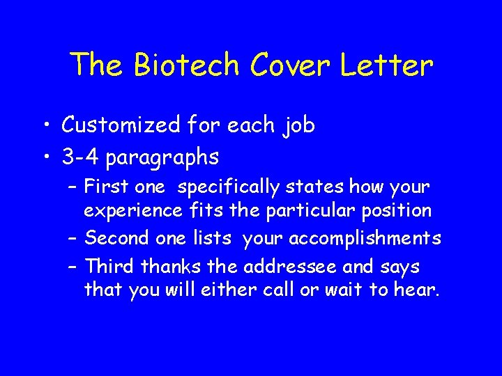 The Biotech Cover Letter • Customized for each job • 3 -4 paragraphs –