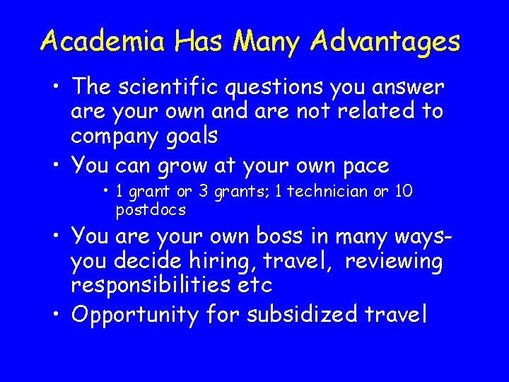 Academia Has Many Advantages • The scientific questions you answer are your own and