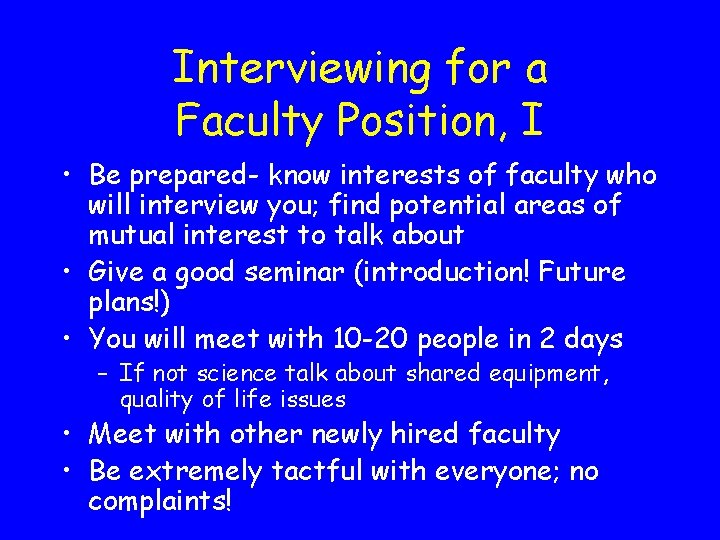 Interviewing for a Faculty Position, I • Be prepared- know interests of faculty who