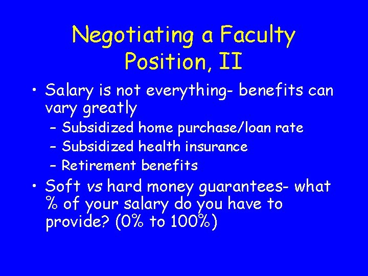 Negotiating a Faculty Position, II • Salary is not everything- benefits can vary greatly