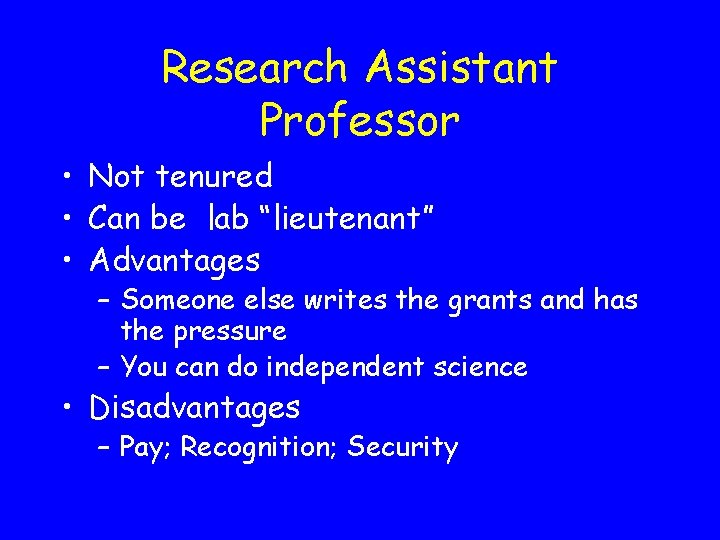 Research Assistant Professor • Not tenured • Can be lab “lieutenant” • Advantages –