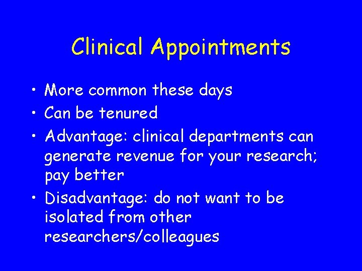 Clinical Appointments • More common these days • Can be tenured • Advantage: clinical