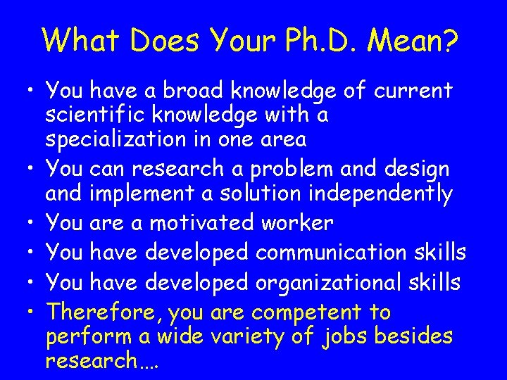 What Does Your Ph. D. Mean? • You have a broad knowledge of current