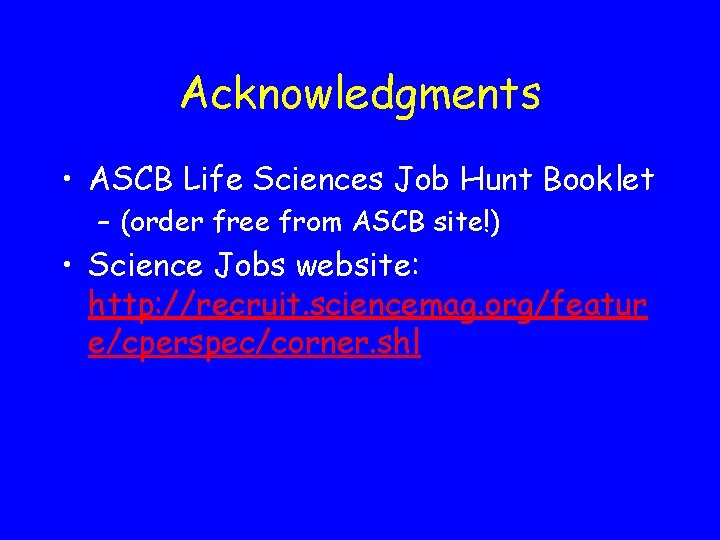 Acknowledgments • ASCB Life Sciences Job Hunt Booklet – (order free from ASCB site!)