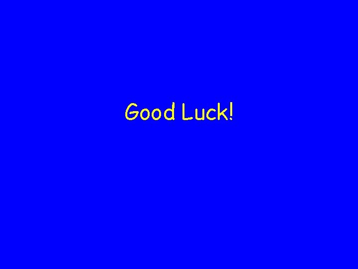 Good Luck! 