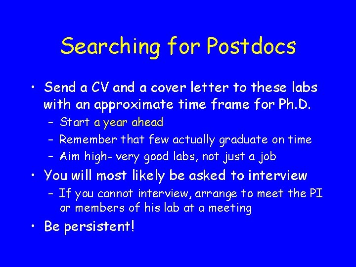 Searching for Postdocs • Send a CV and a cover letter to these labs