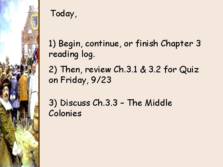 Today, 1) Begin, continue, or finish Chapter 3 reading log. 2) Then, review Ch.