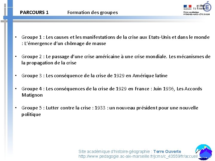 PARCOURS 1 Formation des groupes • Groupe 1 : Les causes et les manifestations