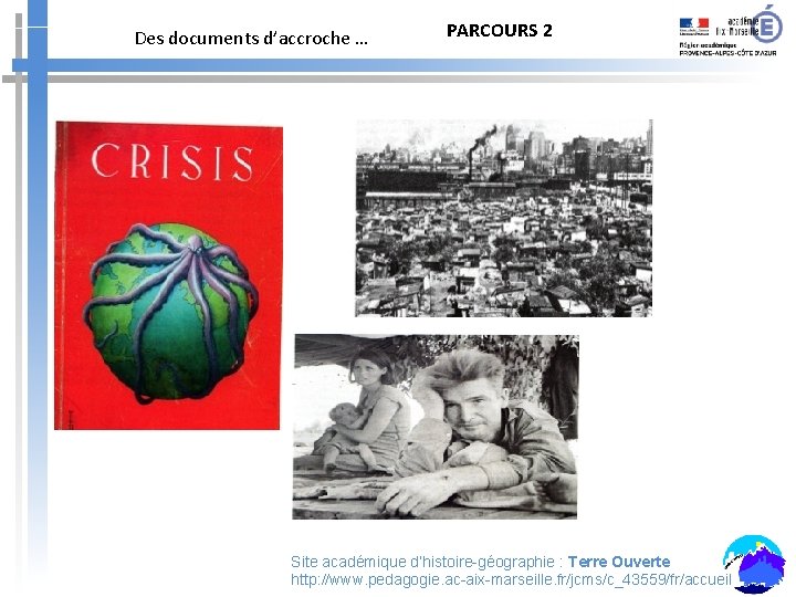 Des documents d’accroche … PARCOURS 2 Site académique d’histoire-géographie : Terre Ouverte http: //www.