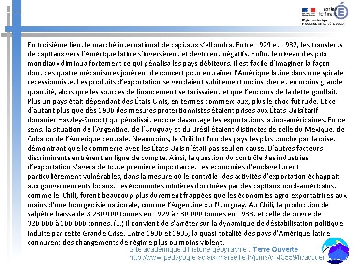 En troisième lieu, le marché international de capitaux s’effondra. Entre 1929 et 1932, les