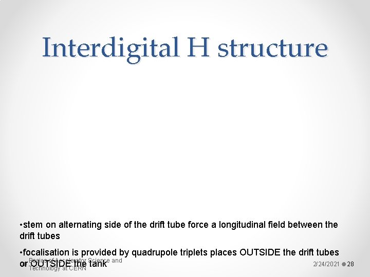 Interdigital H structure • stem on alternating side of the drift tube force a Interdigital H structure • stem on alternating side of the drift tube force a