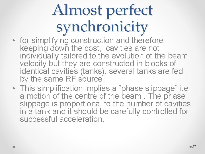Almost perfect synchronicity • for simplifying construction and therefore keeping down the cost, cavities Almost perfect synchronicity • for simplifying construction and therefore keeping down the cost, cavities