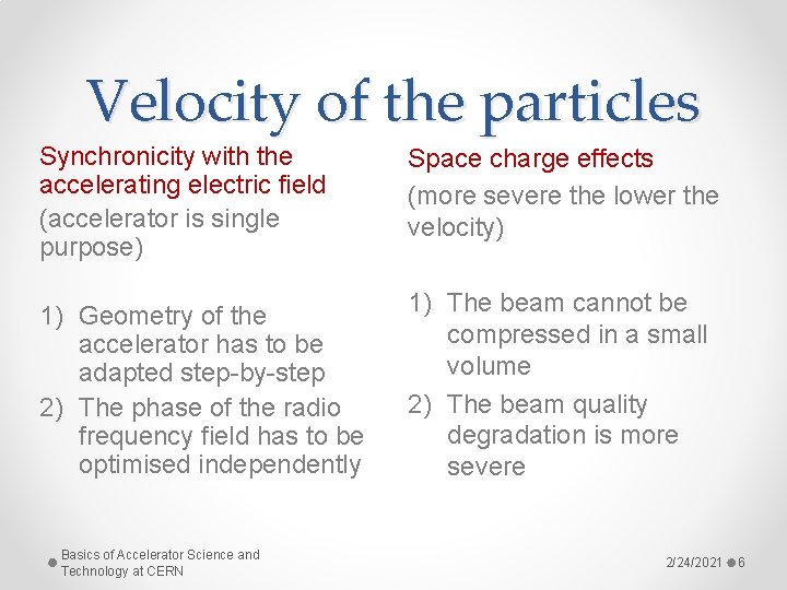 Velocity of the particles Synchronicity with the accelerating electric field (accelerator is single purpose)