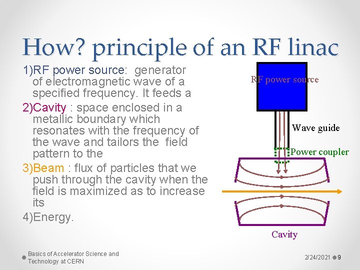 How? principle of an RF linac 1)RF power source: generator of electromagnetic wave of