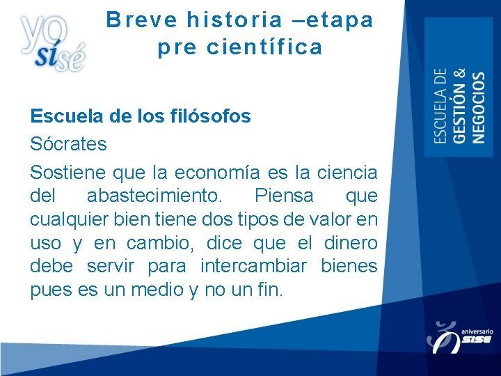 Breve historia –etapa pre científica Escuela de los filósofos Sócrates Sostiene que la economía Breve historia –etapa pre científica Escuela de los filósofos Sócrates Sostiene que la economía
