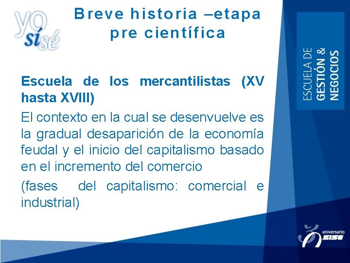Breve historia –etapa pre científica Escuela de los mercantilistas (XV hasta XVIII) El contexto Breve historia –etapa pre científica Escuela de los mercantilistas (XV hasta XVIII) El contexto