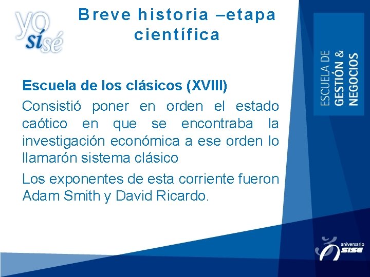 Breve historia –etapa científica Escuela de los clásicos (XVIII) Consistió poner en orden el Breve historia –etapa científica Escuela de los clásicos (XVIII) Consistió poner en orden el