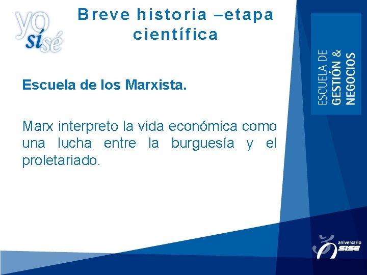 Breve historia –etapa científica Escuela de los Marxista. Marx interpreto la vida económica como Breve historia –etapa científica Escuela de los Marxista. Marx interpreto la vida económica como