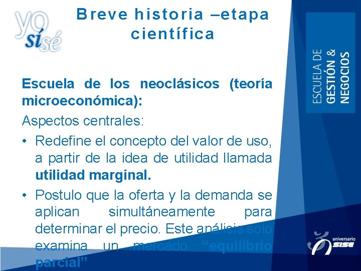 Breve historia –etapa científica Escuela de los neoclásicos (teoría microeconómica): Aspectos centrales: • Redefine Breve historia –etapa científica Escuela de los neoclásicos (teoría microeconómica): Aspectos centrales: • Redefine