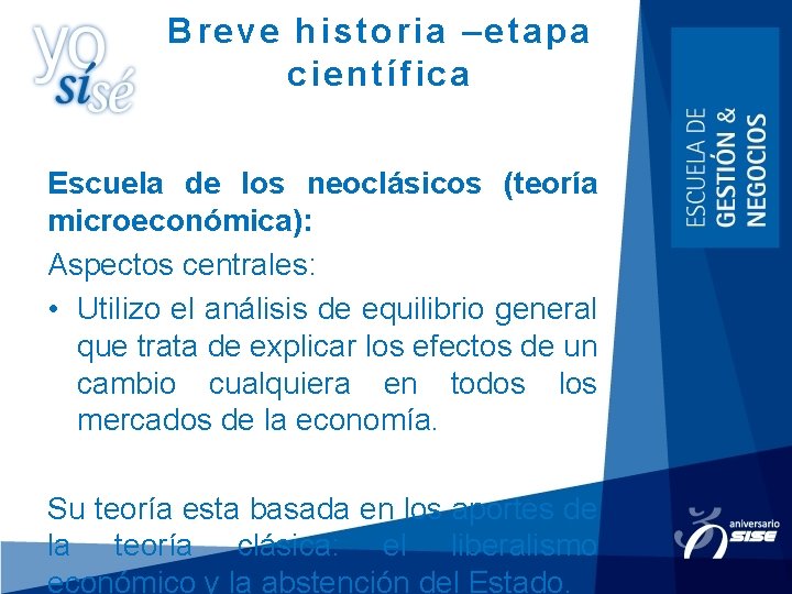 Breve historia –etapa científica Escuela de los neoclásicos (teoría microeconómica): Aspectos centrales: • Utilizo Breve historia –etapa científica Escuela de los neoclásicos (teoría microeconómica): Aspectos centrales: • Utilizo