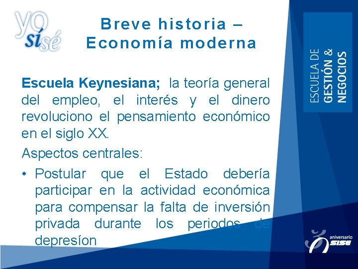 Breve historia – Economía moderna Escuela Keynesiana; la teoría general del empleo, el interés Breve historia – Economía moderna Escuela Keynesiana; la teoría general del empleo, el interés