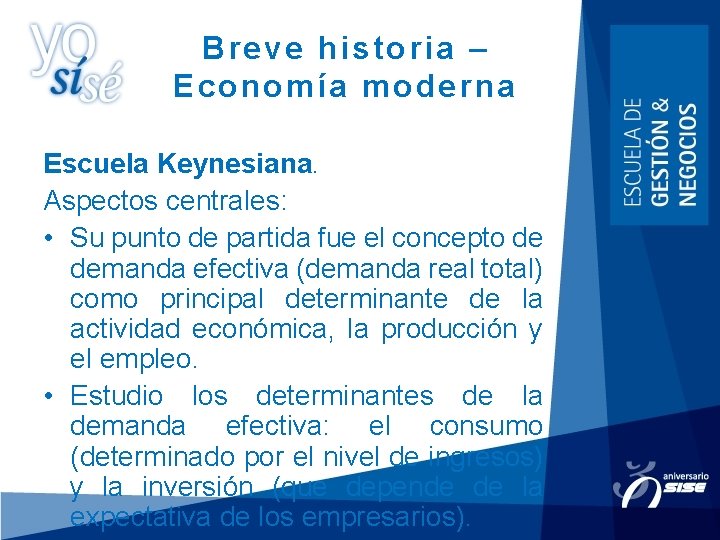 Breve historia – Economía moderna Escuela Keynesiana. Aspectos centrales: • Su punto de partida Breve historia – Economía moderna Escuela Keynesiana. Aspectos centrales: • Su punto de partida