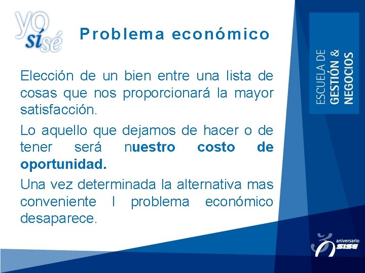 Problema económico Elección de un bien entre una lista de cosas que nos proporcionará Problema económico Elección de un bien entre una lista de cosas que nos proporcionará