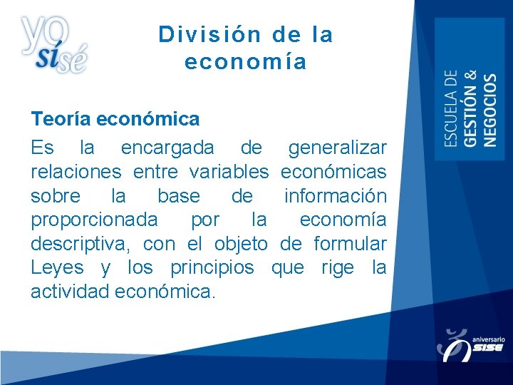 División de la economía Teoría económica Es la encargada de generalizar relaciones entre variables División de la economía Teoría económica Es la encargada de generalizar relaciones entre variables