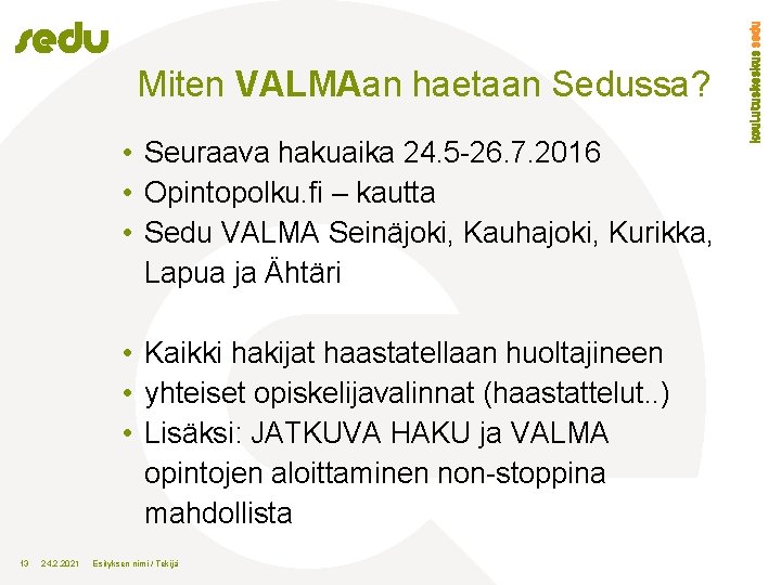 Miten VALMAan haetaan Sedussa? • Seuraava hakuaika 24. 5 -26. 7. 2016 • Opintopolku.