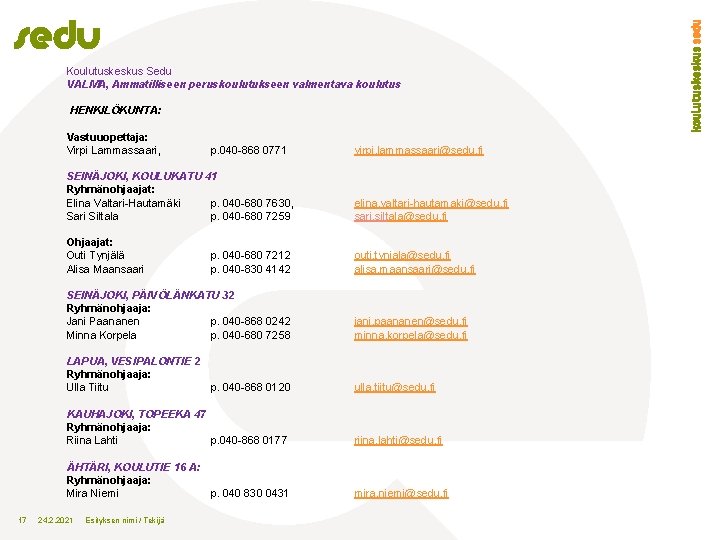 Koulutuskeskus Sedu VALMA, Ammatilliseen peruskoulutukseen valmentava koulutus HENKILÖKUNTA: Vastuuopettaja: Virpi Lammassaari, p. 040 -868