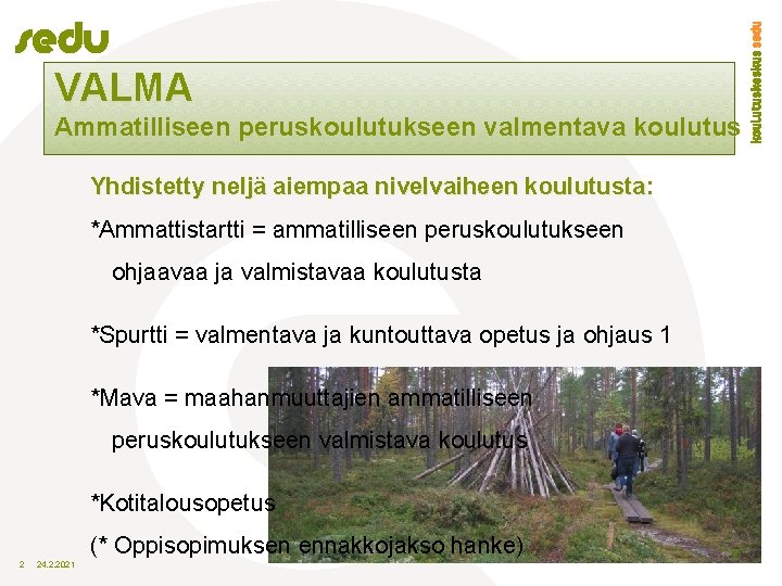 VALMA Ammatilliseen peruskoulutukseen valmentava koulutus Yhdistetty neljä aiempaa nivelvaiheen koulutusta: *Ammattistartti = ammatilliseen peruskoulutukseen