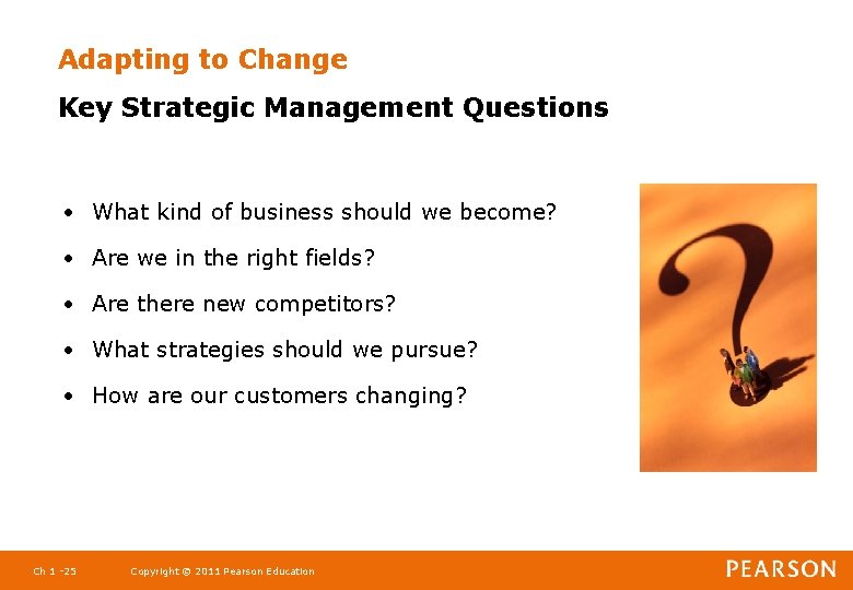 Adapting to Change Key Strategic Management Questions • What kind of business should we