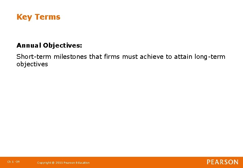 Key Terms Annual Objectives: Short-term milestones that firms must achieve to attain long-term objectives