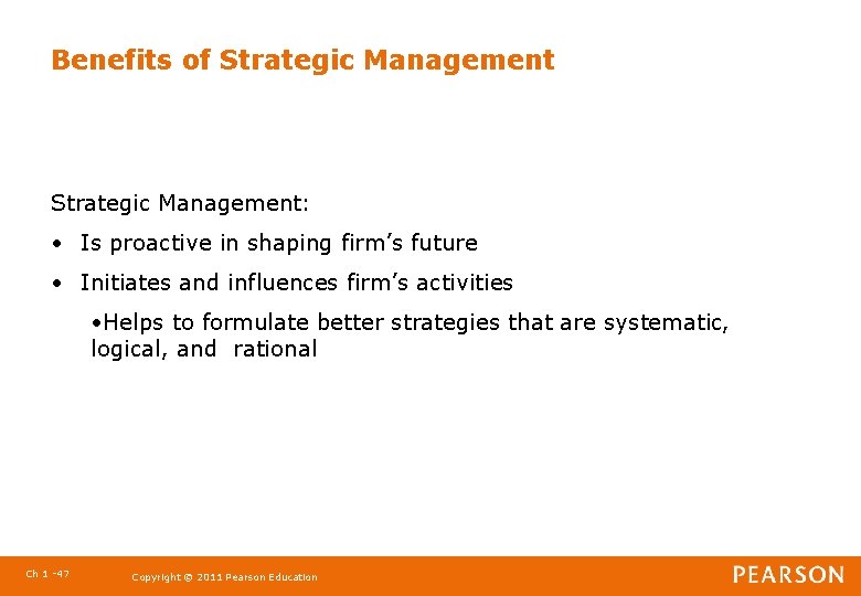 Benefits of Strategic Management: • Is proactive in shaping firm’s future • Initiates and