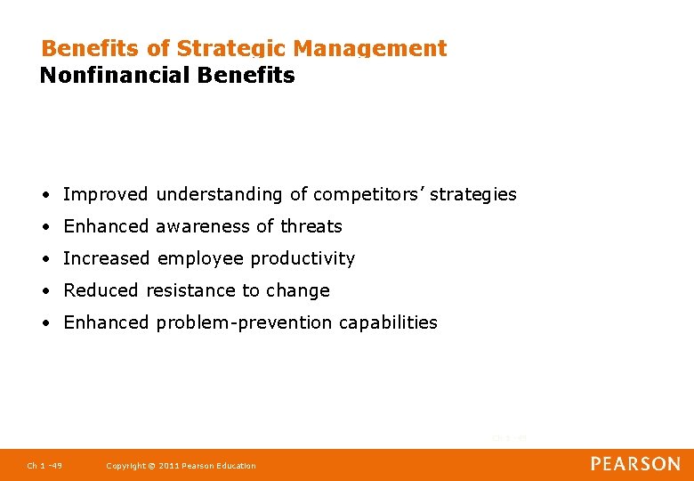 Benefits of Strategic Management Nonfinancial Benefits • Improved understanding of competitors’ strategies • Enhanced