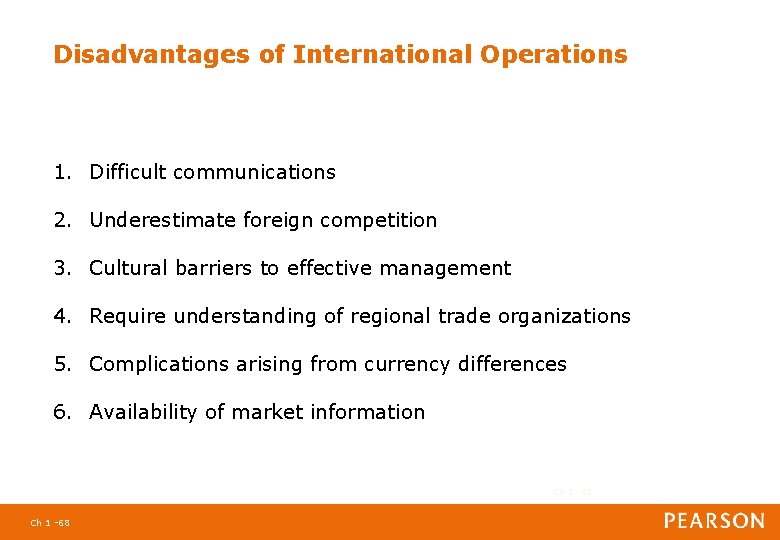 Disadvantages of International Operations 1. Difficult communications 2. Underestimate foreign competition 3. Cultural barriers